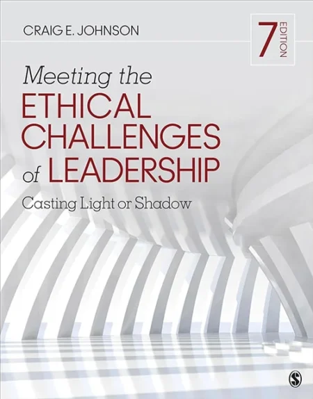 Meeting The Ethical Challenges Of Leadership: Casting Light Or Shadow 7th Edition